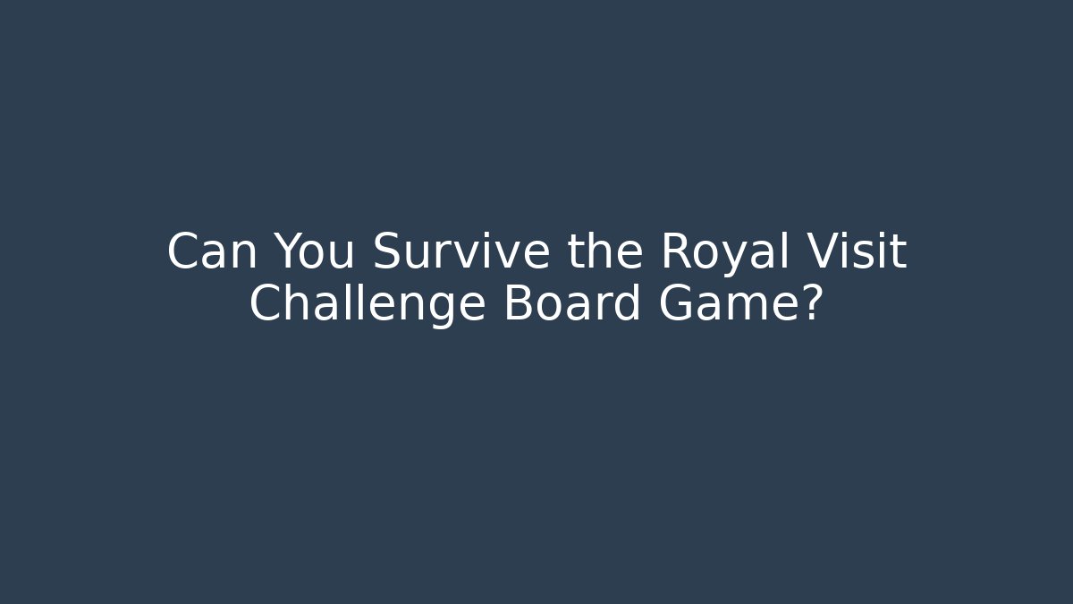 Can You Survive the Royal Visit Challenge Board Game? - Critter Realm