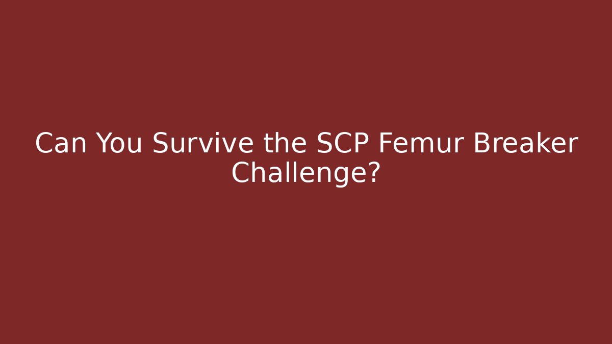 Can You Survive the SCP Femur Breaker Challenge?