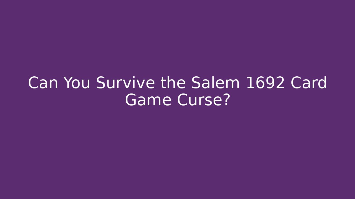 Can You Survive the Salem 1692 Card Game Curse?