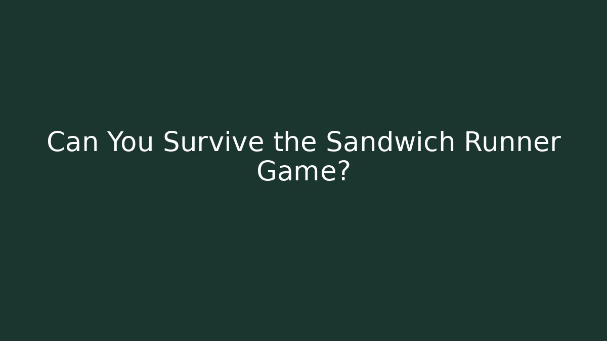 Can You Survive the Sandwich Runner Game?