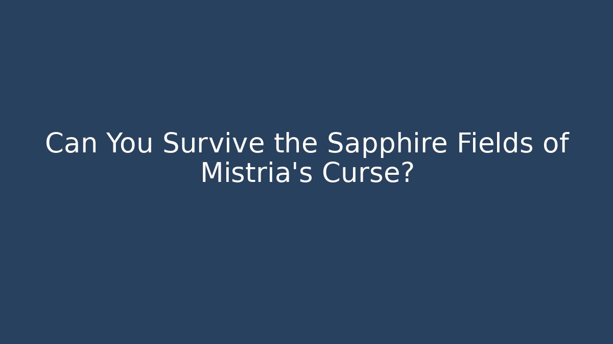 Can You Survive the Sapphire Fields of Mistria's Curse?