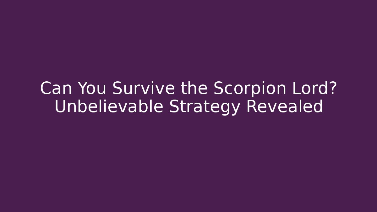 Can You Survive the Scorpion Lord? Unbelievable Strategy Revealed