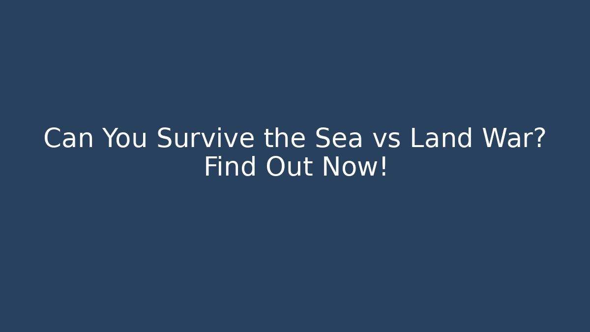 Can You Survive the Sea vs Land War? Find Out Now! - Critter Realm