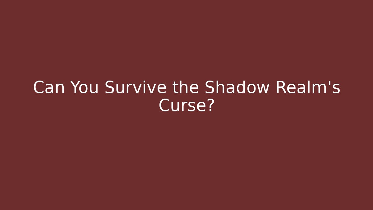 Can You Survive the Shadow Realm's Curse?
