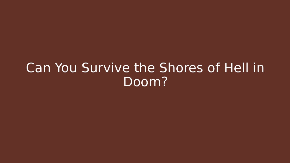 Can You Survive the Shores of Hell in Doom?