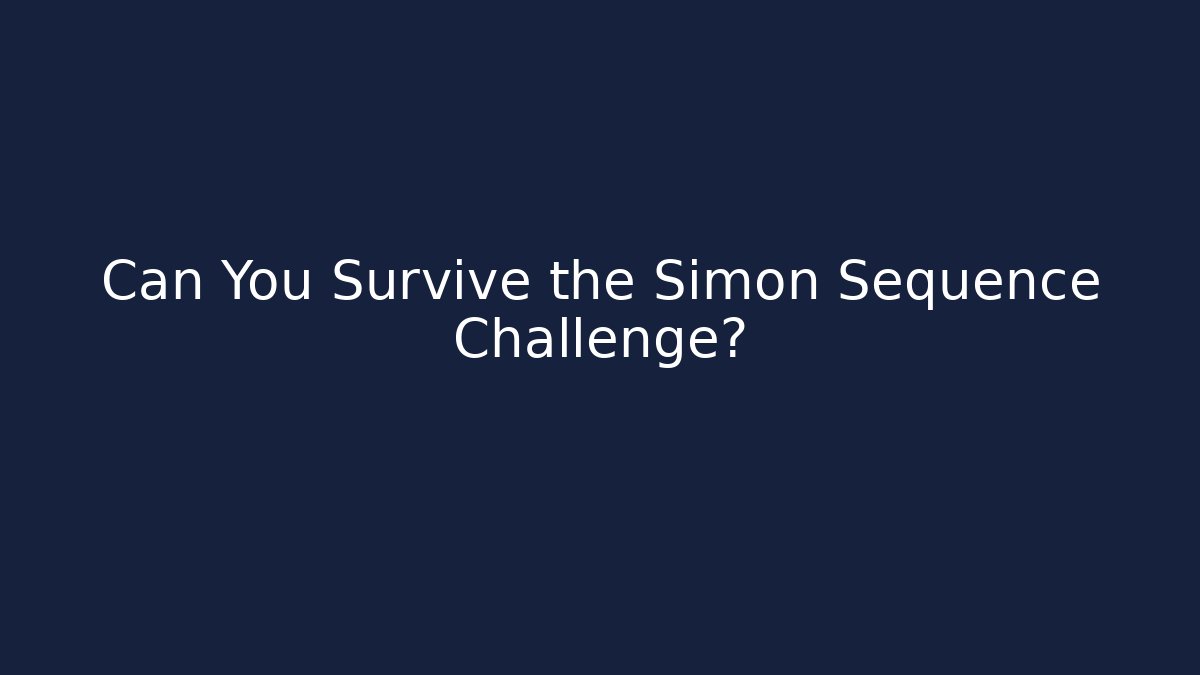 Can You Survive the Simon Sequence Challenge?