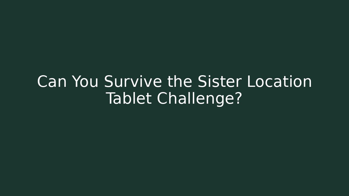 Can You Survive the Sister Location Tablet Challenge?