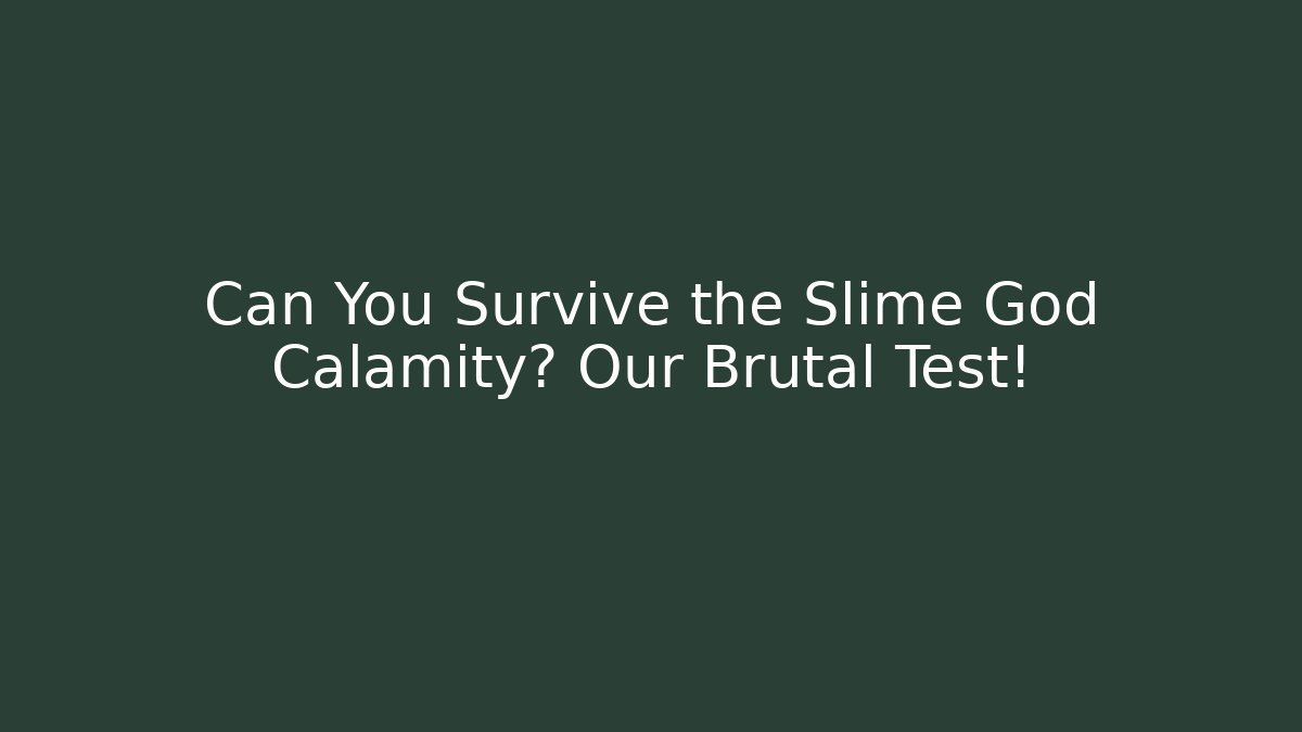 Can You Survive the Slime God Calamity? Our Brutal Test!