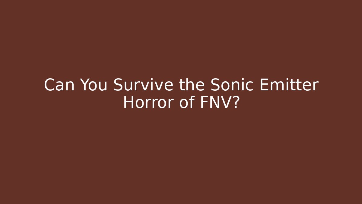 Can You Survive the Sonic Emitter Horror of FNV?