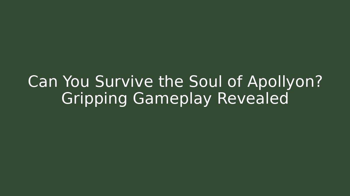 Can You Survive the Soul of Apollyon? Gripping Gameplay Revealed