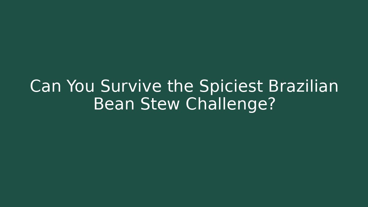 Can You Survive the Spiciest Brazilian Bean Stew Challenge? - Critter Realm