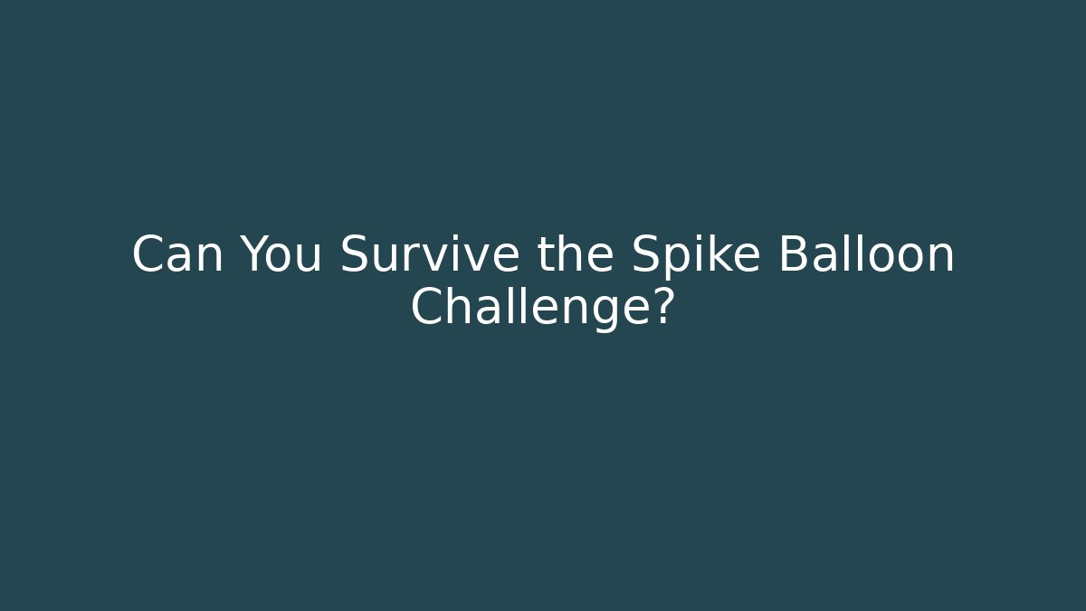 Can You Survive the Spike Balloon Challenge?