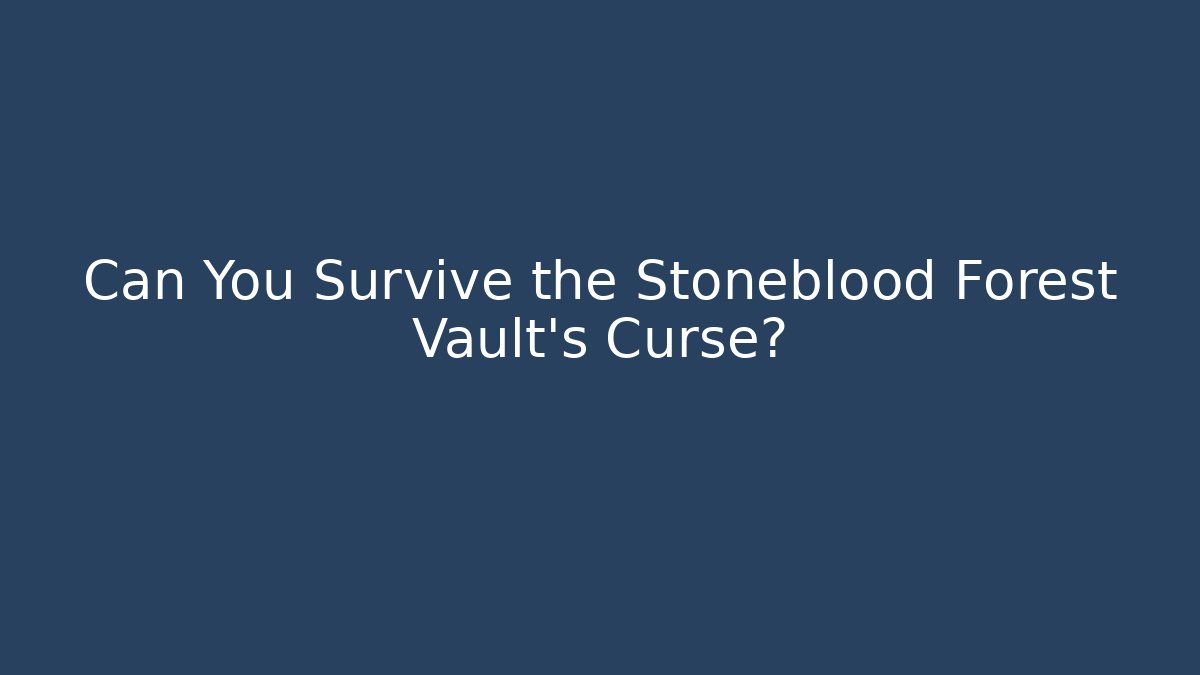 Can You Survive the Stoneblood Forest Vault's Curse? - Critter Realm