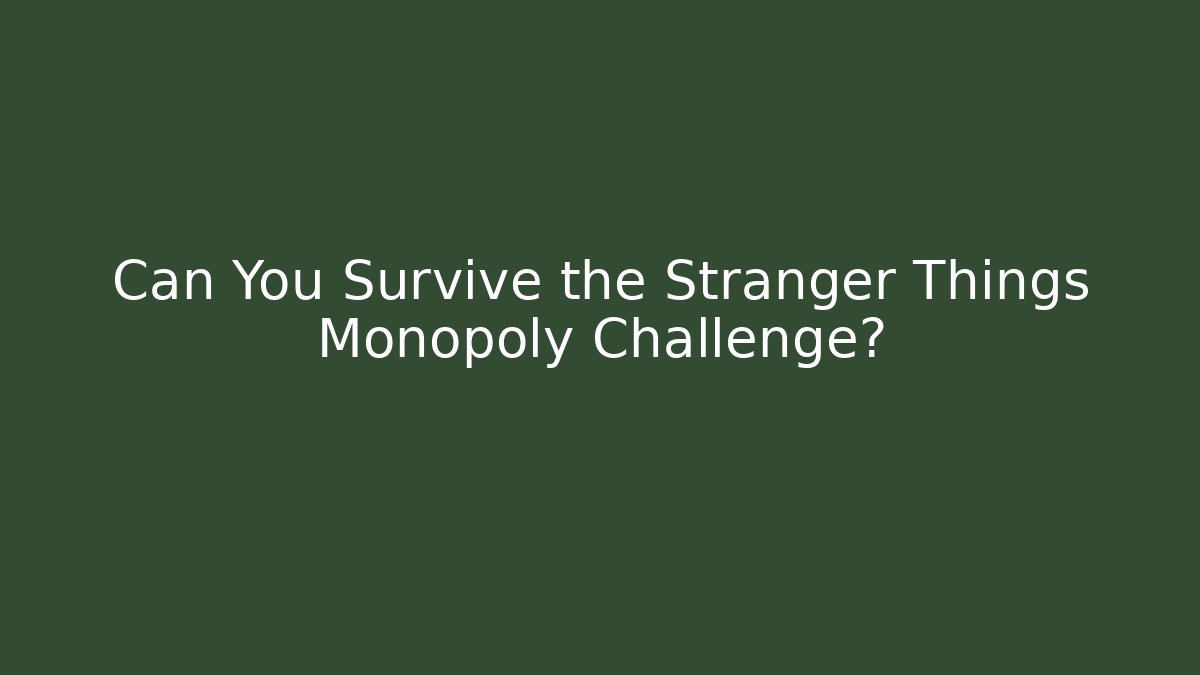 Can You Survive the Stranger Things Monopoly Challenge?