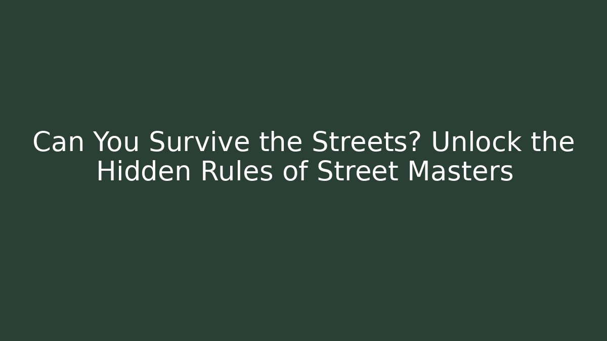 Can You Survive the Streets? Unlock the Hidden Rules of Street Masters