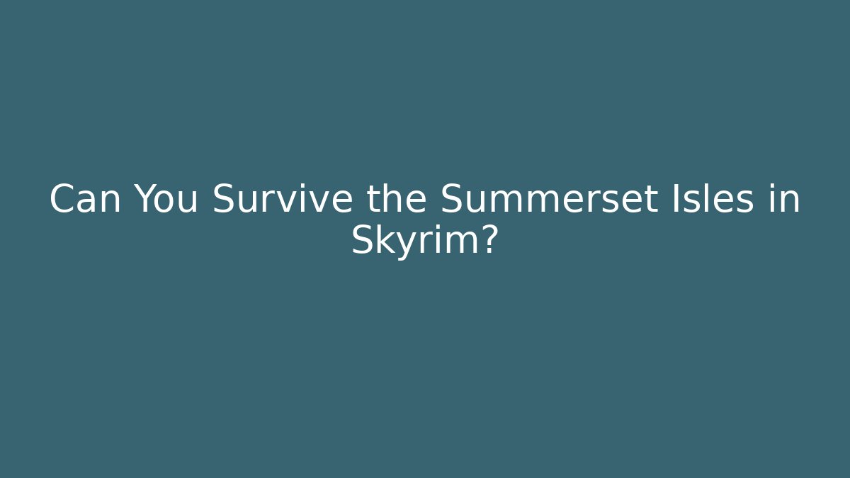 Can You Survive the Summerset Isles in Skyrim? - Critter Realm