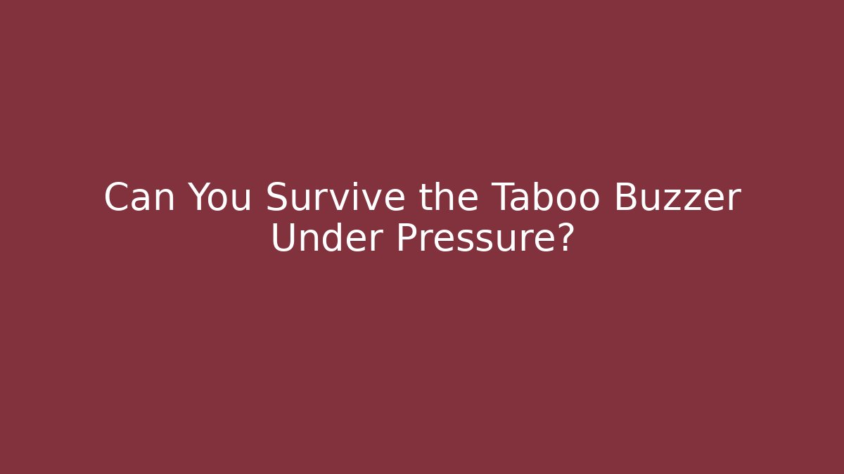Can You Survive the Taboo Buzzer Under Pressure?