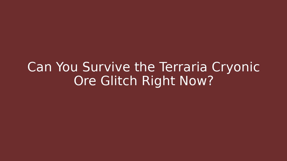 Can You Survive the Terraria Cryonic Ore Glitch Right Now?