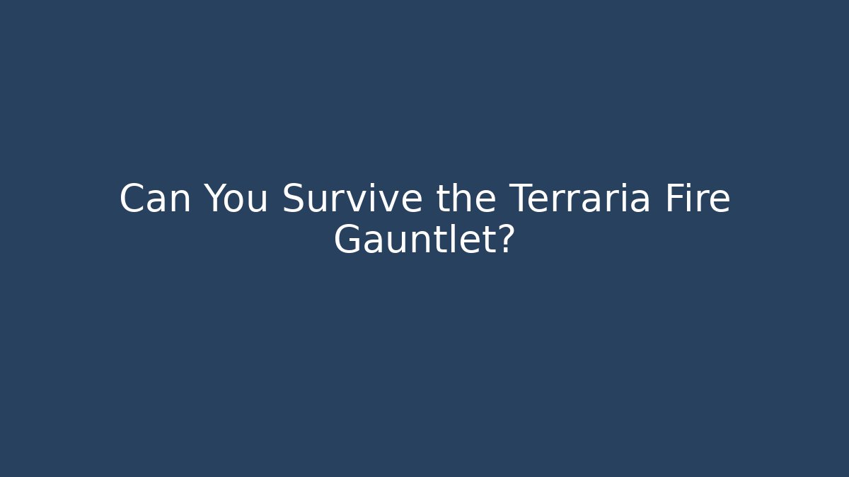 Can You Survive the Terraria Fire Gauntlet?