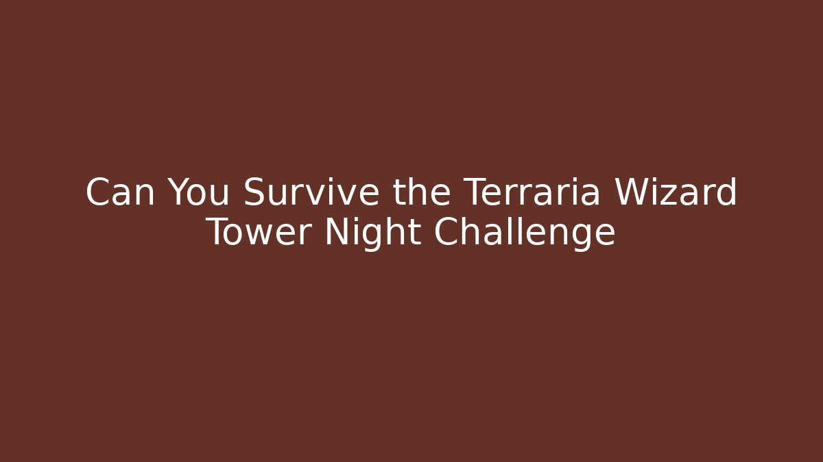 Can You Survive the Terraria Wizard Tower Night Challenge
