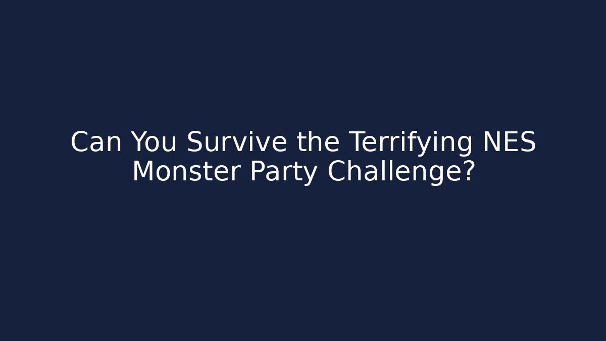 Can You Survive the Terrifying NES Monster Party Challenge?