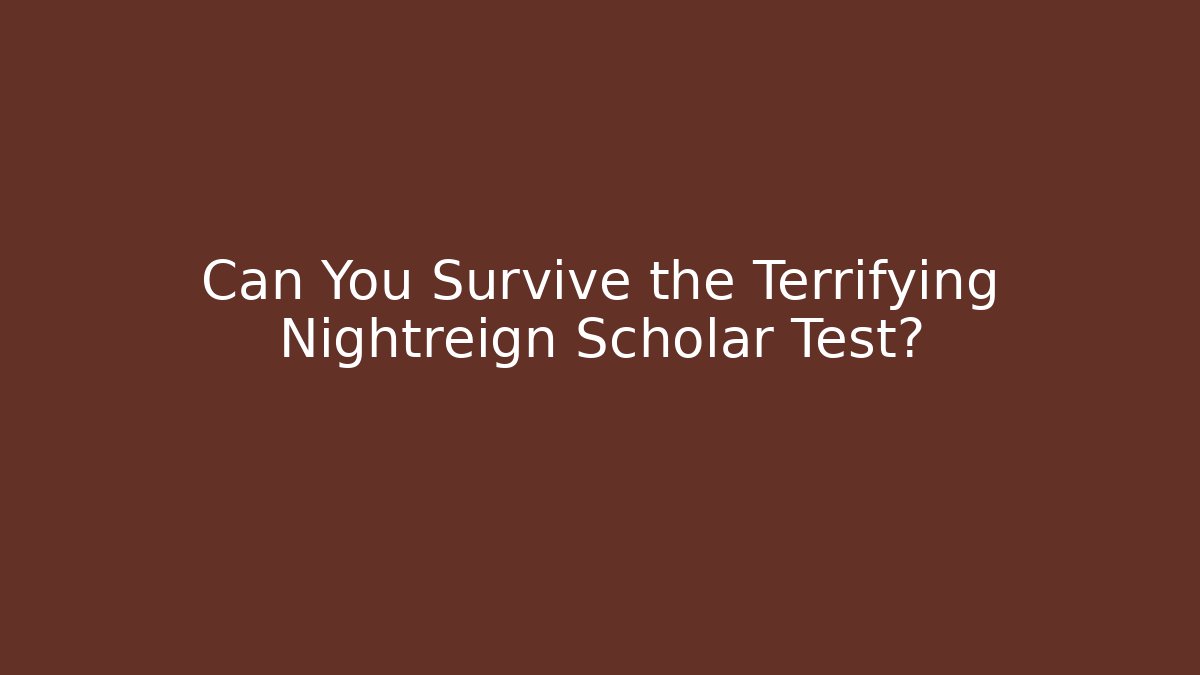 Can You Survive the Terrifying Nightreign Scholar Test?