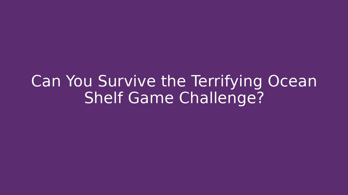 Can You Survive the Terrifying Ocean Shelf Game Challenge? - Critter Realm