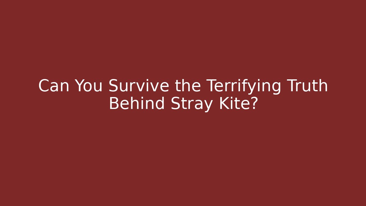 Can You Survive the Terrifying Truth Behind Stray Kite?