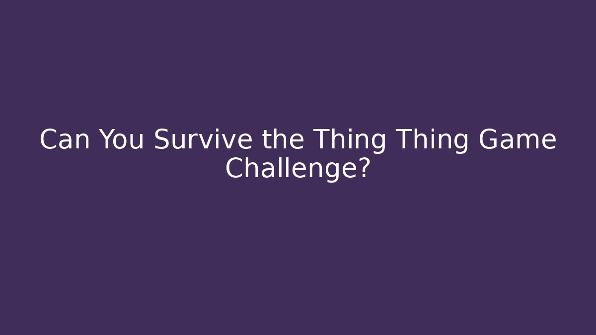 Can You Survive the Thing Thing Game Challenge? - Critter Realm