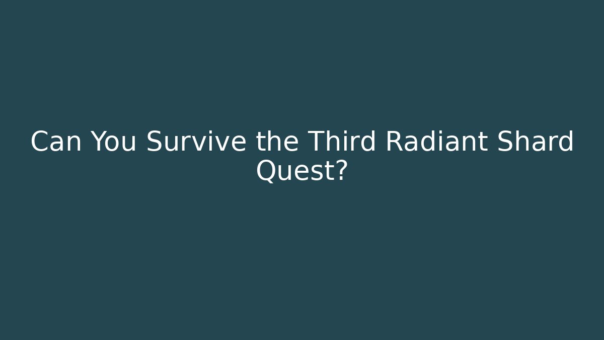 Can You Survive the Third Radiant Shard Quest?