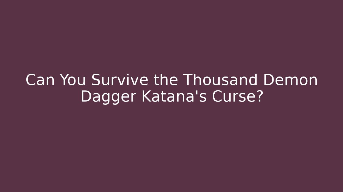 Can You Survive the Thousand Demon Dagger Katana's Curse? - Critter Realm