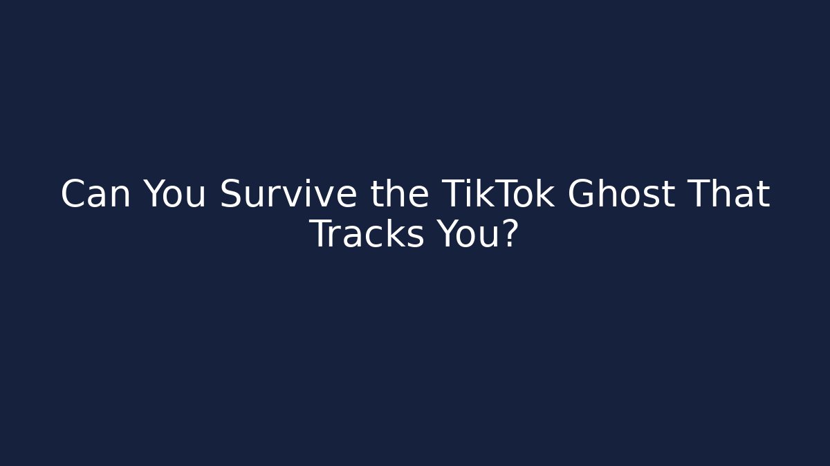 Can You Survive the TikTok Ghost That Tracks You?