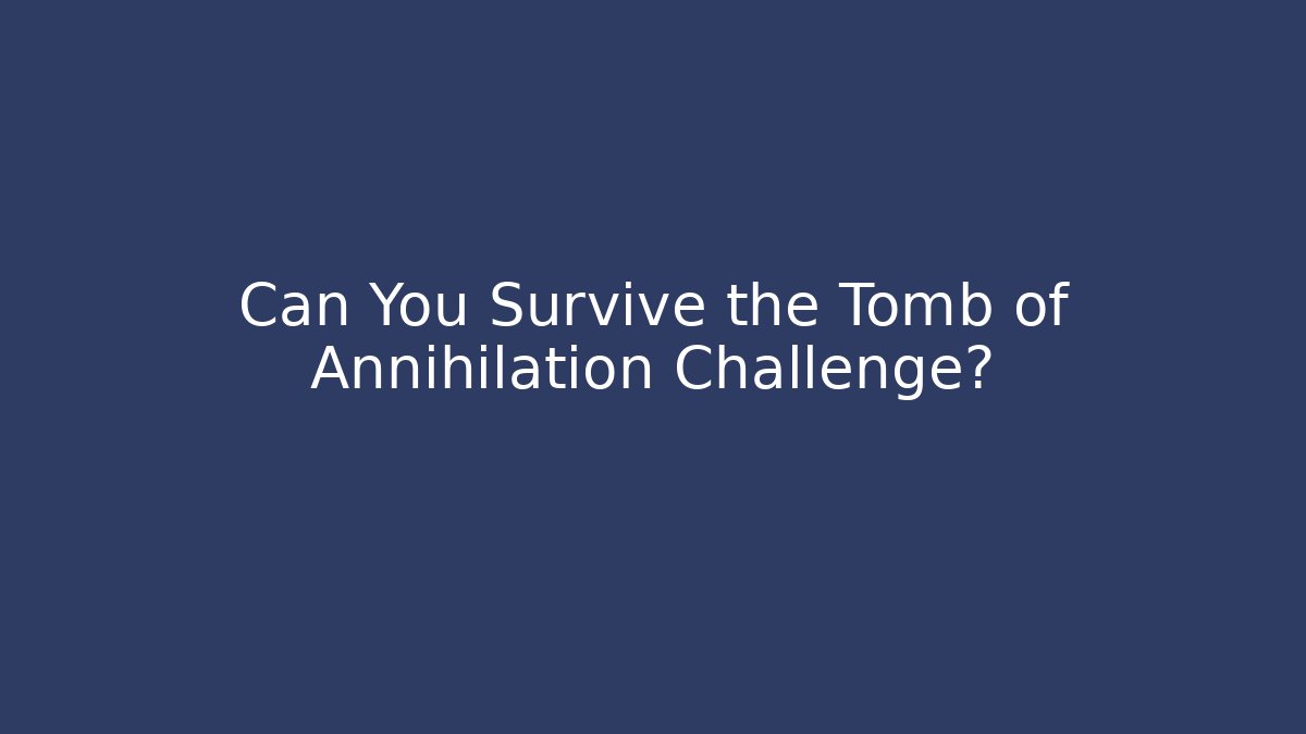 Can You Survive the Tomb of Annihilation Challenge?