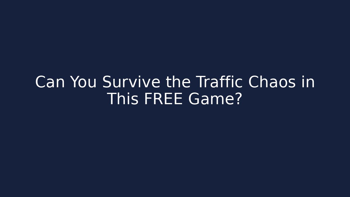 Can You Survive the Traffic Chaos in This FREE Game?