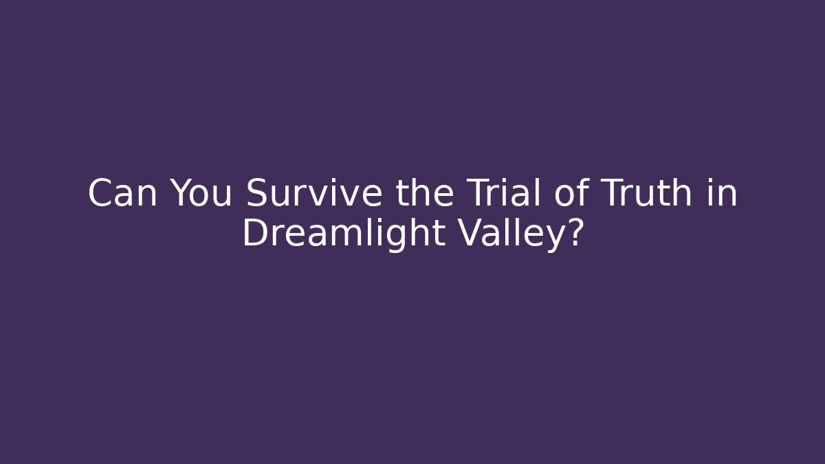 Can You Survive the Trial of Truth in Dreamlight Valley?
