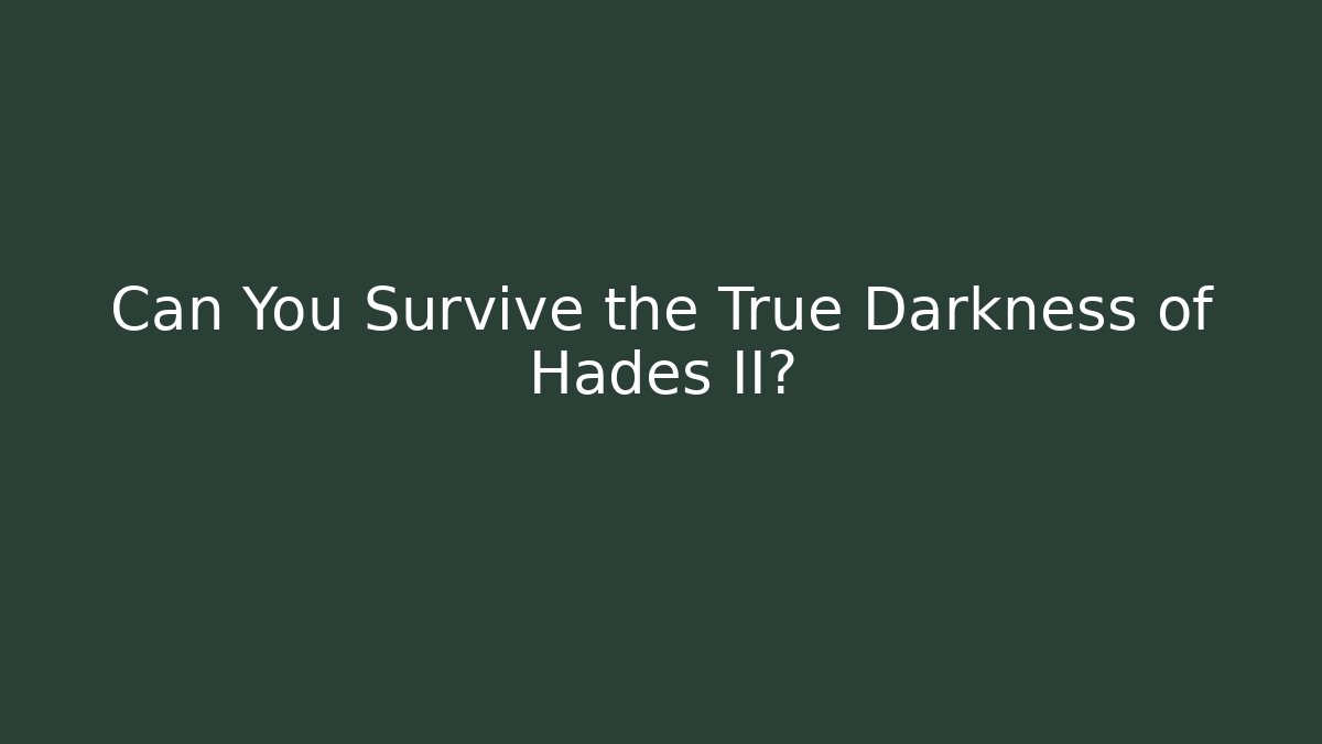Can You Survive the True Darkness of Hades II?