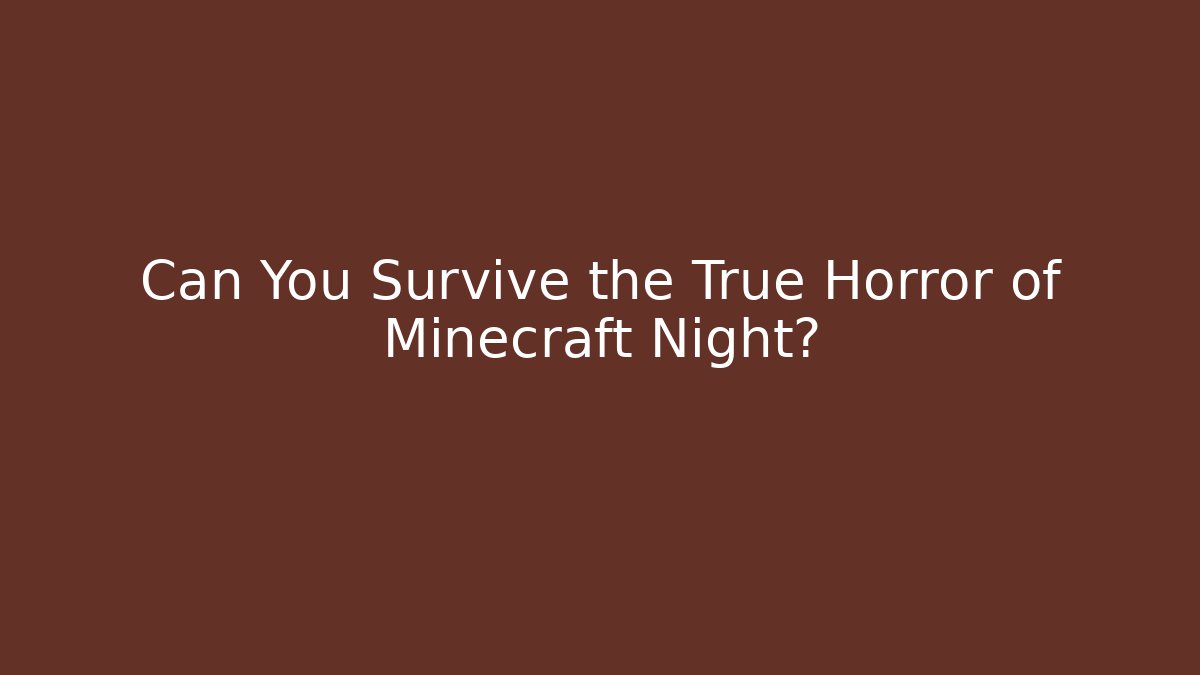 Can You Survive the True Horror of Minecraft Night?
