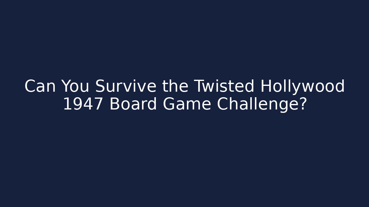 Can You Survive the Twisted Hollywood 1947 Board Game Challenge? - Critter Realm