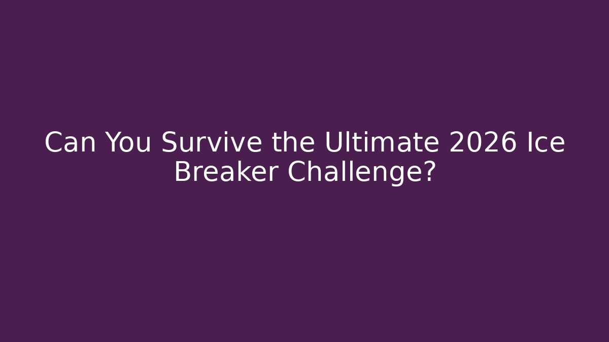 Can You Survive the Ultimate 2026 Ice Breaker Challenge?