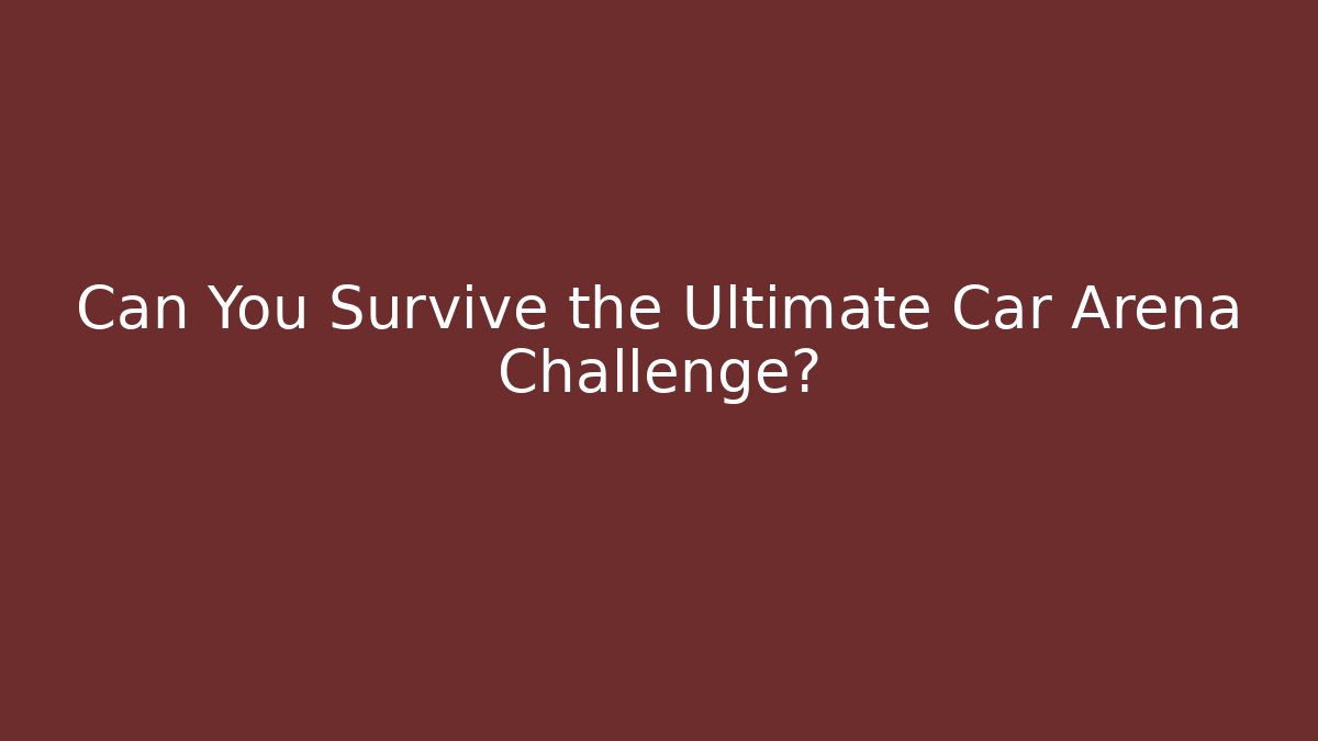 Can You Survive the Ultimate Car Arena Challenge? - Critter Realm