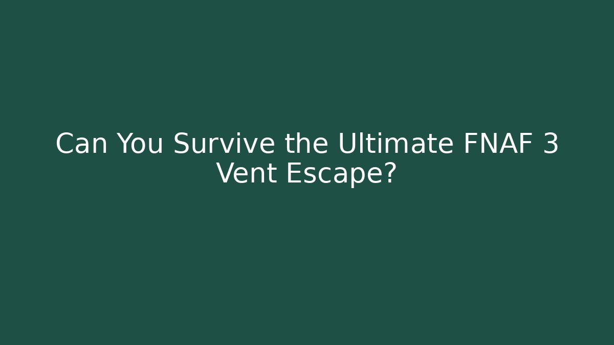 Can You Survive the Ultimate FNAF 3 Vent Escape? - Critter Realm