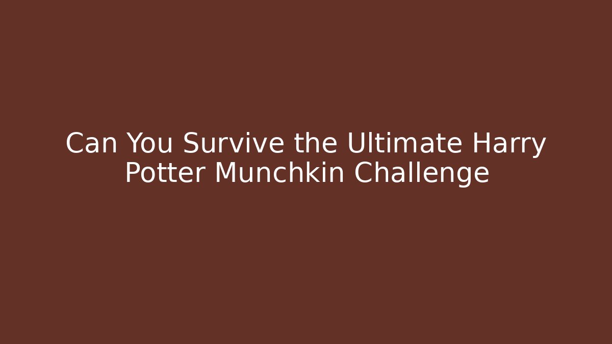 Can You Survive the Ultimate Harry Potter Munchkin Challenge