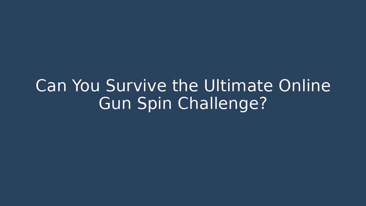 Can You Survive the Ultimate Online Gun Spin Challenge? - Critter Realm