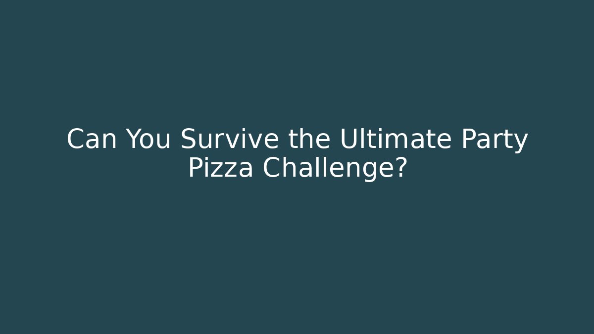Can You Survive the Ultimate Party Pizza Challenge?