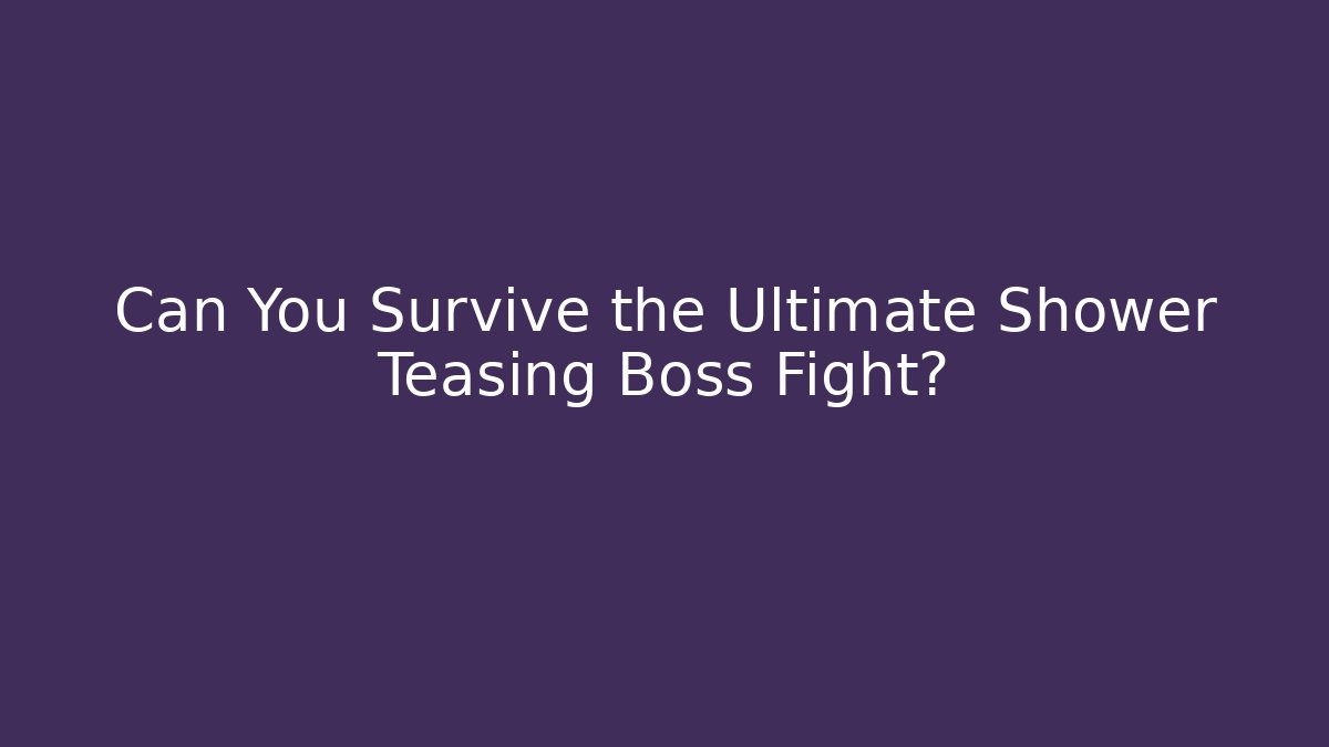 Can You Survive the Ultimate Shower Teasing Boss Fight? - Critter Realm