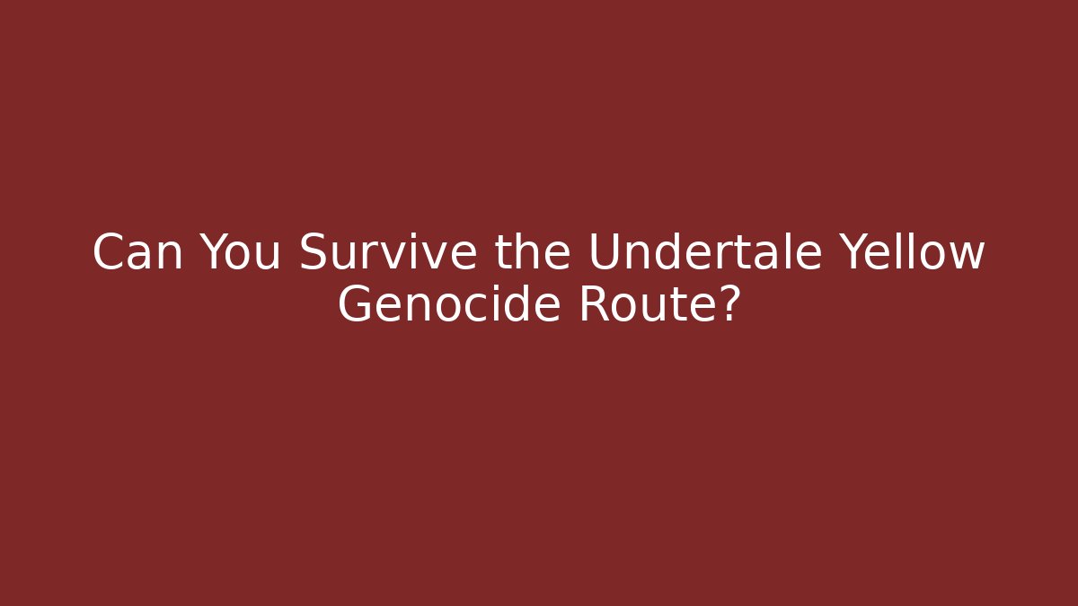 Can You Survive the Undertale Yellow Genocide Route?