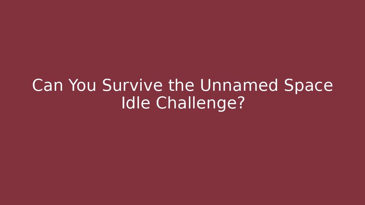 Can You Survive the Unnamed Space Idle Challenge?
