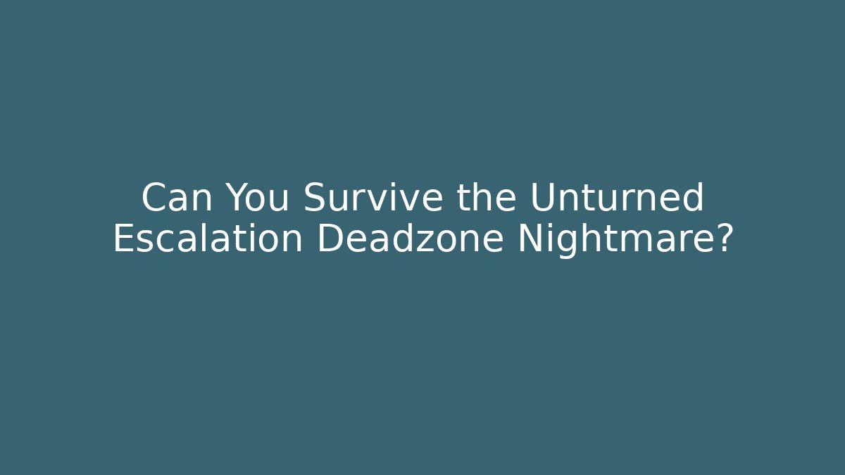 Can You Survive the Unturned Escalation Deadzone Nightmare?