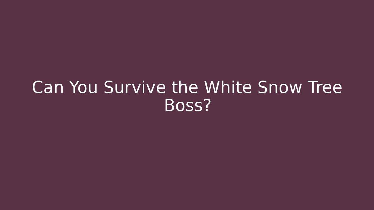 Can You Survive the White Snow Tree Boss?