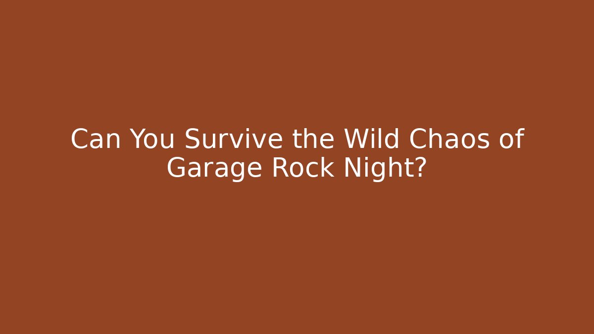 Can You Survive the Wild Chaos of Garage Rock Night?